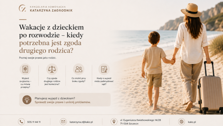 Wakacje z dzieckiem po rozwodzie – kiedy potrzebna jest zgoda drugiego rodzica?